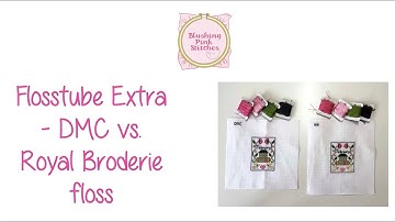 Flosstube Extra - Comparing DMC and Royal Broderie floss