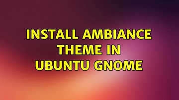Install Ambiance theme in Ubuntu GNOME