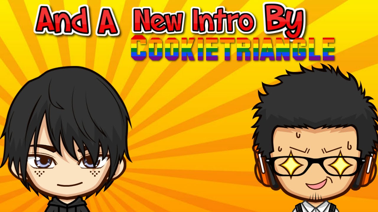 And a New Intro Made By Cookietriangle