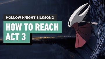 Hollow Knight Silksong - How to Reach Act 3 and Get on the Path to the True End