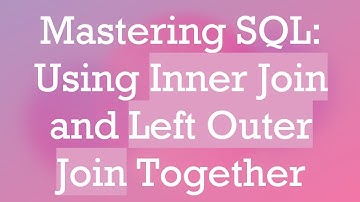 Mastering SQL: Using Inner Join and Left Outer Join Together