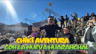 CHIKI AVENTURAS CON LA NUEVA HUARANCHAL