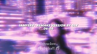 Iamferv 06:06 (Remake Version Lyrics) By Gly