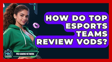 How Do Top Esports Teams Review VODs? - Pro Gaming Network