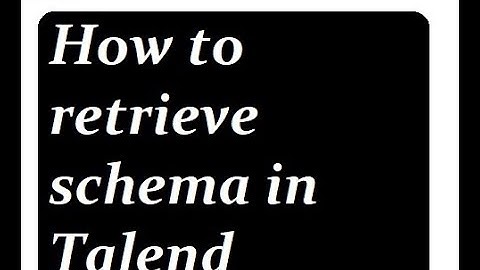 How to retrieve schema in Talend