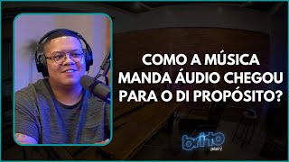DI PROPÓSITO CONTA COMO A MÚSICA MANDA AUDIO CHEGOU ATÉ O GRUPO | Brito Podcast cortes