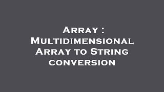 Array : Multidimensional Array to String conversion