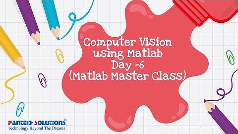 Matlab Master Class -Computer Vision using Matlab-Day 6