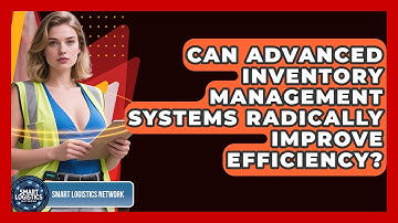 Can Advanced Inventory Management Systems Radically Improve Efficiency? - Smart Logistics Network