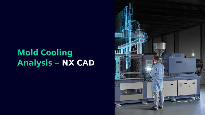 NX CAD: Mold Cooling Analysis with 3D Additive Manufacturing for Tooling