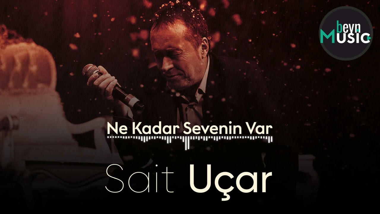 Sait Uçar - Ne Kadar Sevenin Var