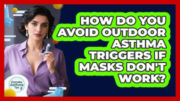 How Do You Avoid Outdoor Asthma Triggers If Masks Don