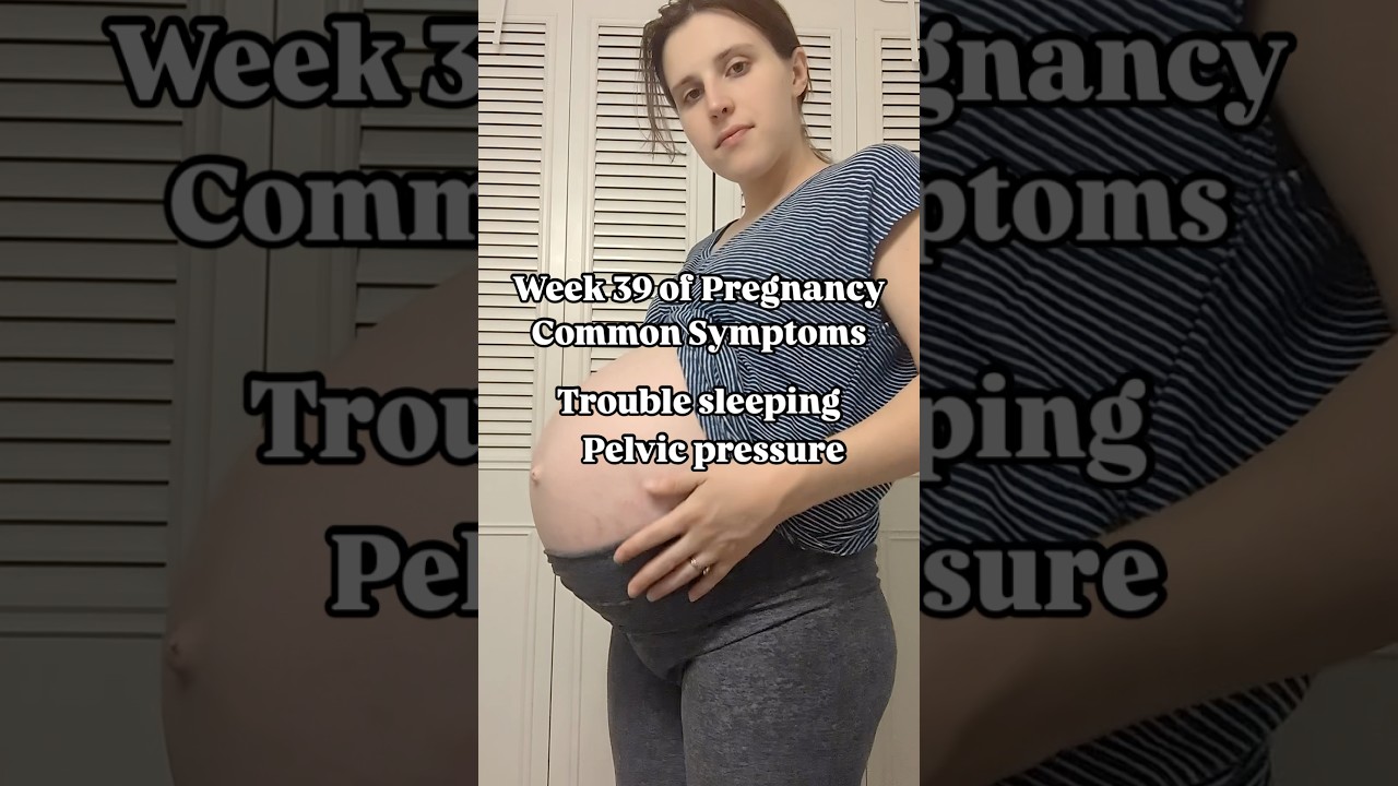 39 Weeks Pregnant Symptoms