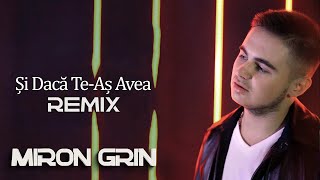 Miron Grin - Si Daca Te-As Avea (Remix)