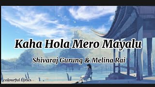 Kaha Hola Mero Mayalu – Shivaraj Gurung & Melina Rai_lyrics video ( colourful Lyrics) screenshot 2