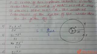 O is the centre of two coplanar concentric circular conductors, A and B, of radii r and R respec...