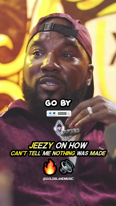 Jeezy On How 'Can't Tell Me Nothing' Was Made 🔥