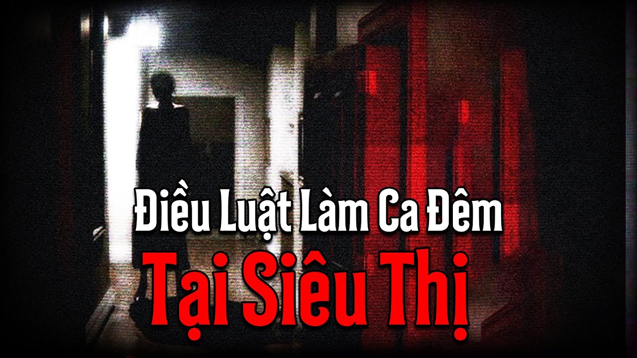 (r/Nosleep) Điều Luật Dành Cho Nhân Viên Làm Ca Đêm Tại Siêu Thị