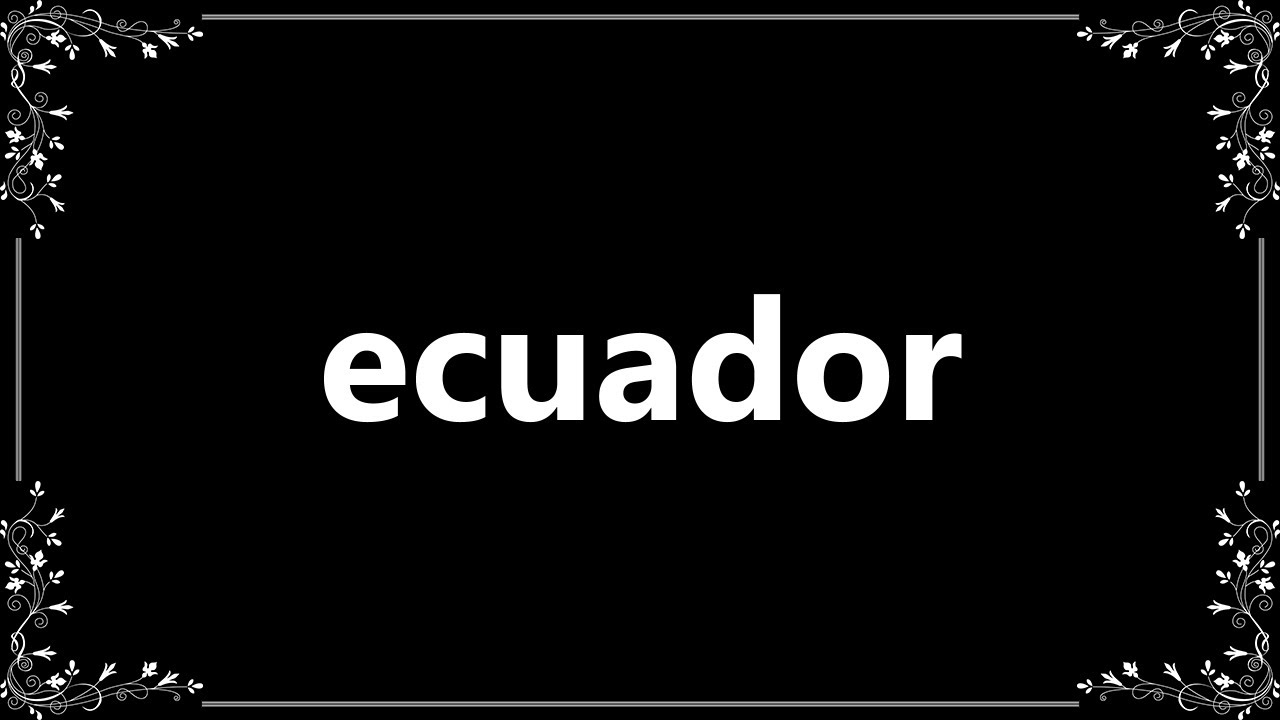 Ecuador Definition and How To Pronounce YouTube