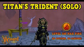 Wizard101 : TITAN'S TRIDENT (SOLO) MAX FIRE - NO HEALS/ NO MINIONS/ NO POTIONS