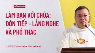 Làm bạn với Chúa: Đón tiếp - Lắng nghe và phó thác