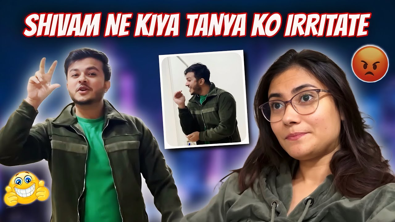 Shivam ne kiya Tanya ko irritate😩