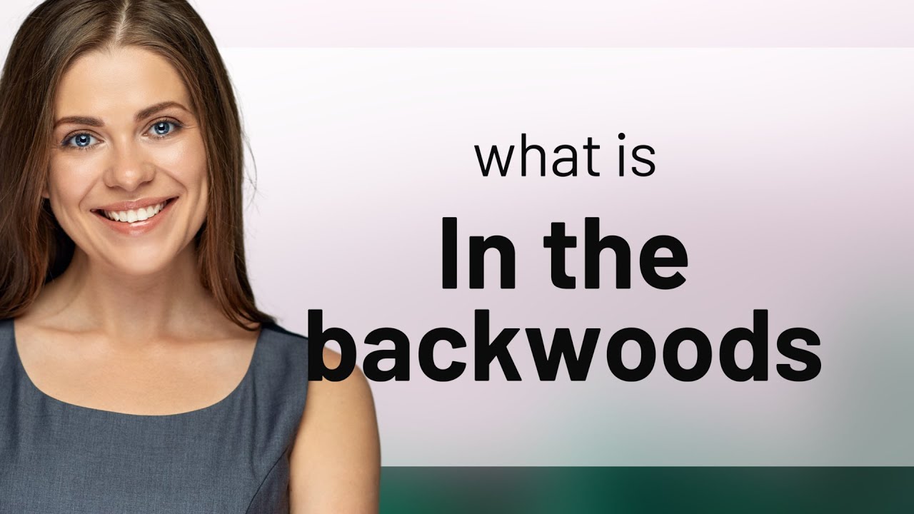 Understanding "In the Backwoods": A Guide for English Learners