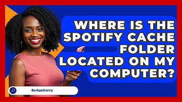 Where Is The Spotify Cache Folder Located On My Computer? - Be App Savvy