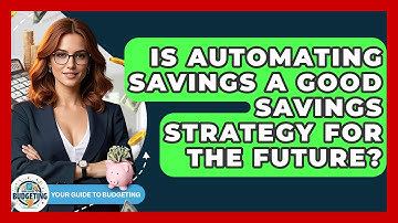 Is Automating Savings a Good Savings Strategy for the Future? | Your Guide to Budgeting