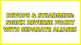 DevOps & SysAdmins: Nginx reverse proxy with separate aliases