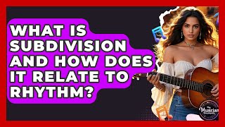 What Is Subdivision And How Does It Relate To Rhythm? - The Musician Encyclopedia