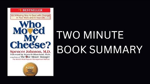 Who Moved My Cheese? by Spencer Johnson 2 Minute Book Summary