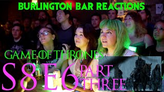 Game Of Thrones // Burlington Bar Reactions // S8E6 PART THREE Reaction!!!