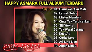 Happy Asmara - Full album Terbaru [ Haruskah Aku Mati, Lemah Teles, Mister Mendem ] TANPA IKLAN !!