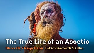 The True Life of an Ascetic. Shiva Giri Naga Baba