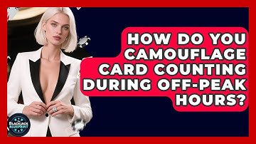 How Do You Camouflage Card Counting During Off-peak Hours? - The Blackjack Blueprint