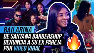 BAILARINA DE SANTANA BARBERSHOP DENUNCIA A SU EX PAREJA (ENTREVISTA EXCLUSIVA)