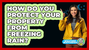 How Do You Protect Your Property From Freezing Rain? - Weather Watchdog
