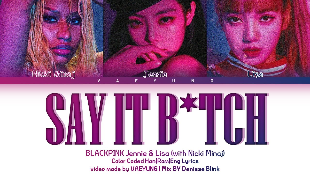 BLACKPINK Jennie x Lisa (with Nicki Minaj) SAY IT B*TCH Lyrics