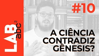 LAB ABC² #10  A ciência contradiz Gênesis?