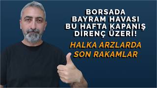 Borsada Bayram Havası Esti Hafta Kapanışı Direnç Üzeri olur Halka Arzlarda Son Rakamlar