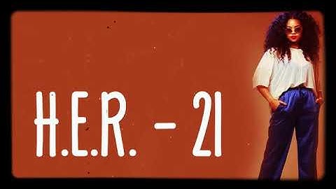 H.E.R. - 21 LYRICS