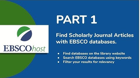 Find Scholarly Journal Articles with EBSCO databases, Part 1.