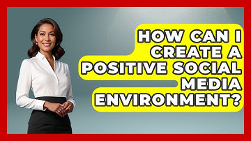 How Can I Create A Positive Social Media Environment? - High School Toolkit