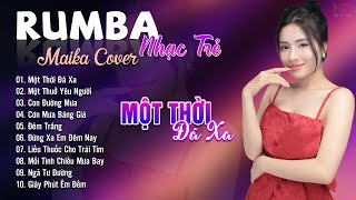 Một Thời Đã Xa, Một Thuở Yêu Người Maika Cover - Tuyệt Phẩm Nhạc Trẻ Rumba 8x 9x Hot Tiktok