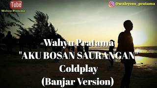 DownloadColdplay&The Chainsmoker-Aku Bosan Saurangan (Banjar Version) by Wahyu Pratama MP3 MP4 Coldplay&The Chainsmoker-Aku Bosan Saurangan (Banjar Version) by Wahyu Pratama