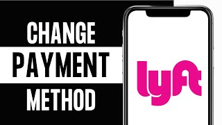 How to Change Payment Method on Lyft App 2024