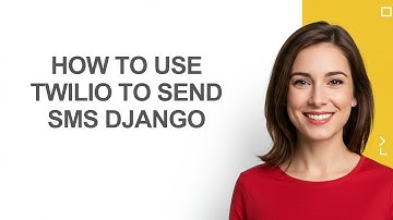 How to Use Twilio to Send Sms Django - AshleyHowTo