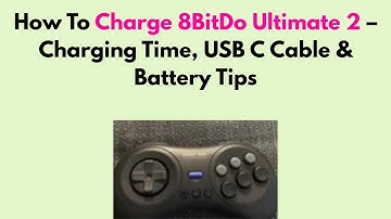 How to Charge 8BitDo Ultimate 2 – Charging Time, USB C Cable & Battery Tips