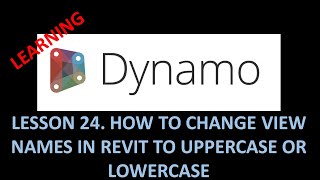 DYNAMO FOR BIM - LESSON 24: HOW TO CHANGE VIEW NAMES IN REVIT TO UPPERCASE OR LOWERCASE